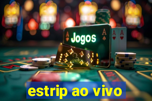 estrip ao vivo